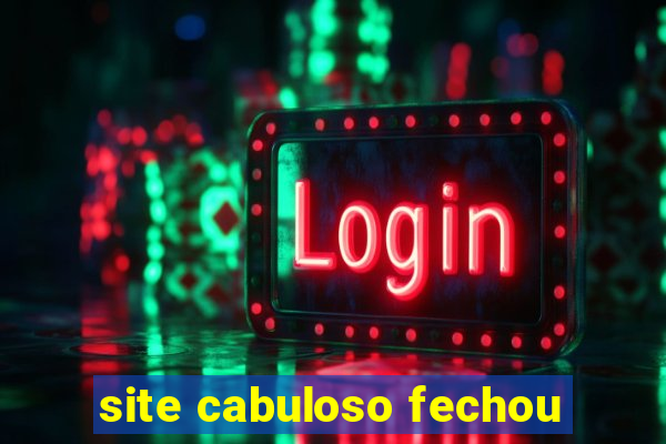 site cabuloso fechou