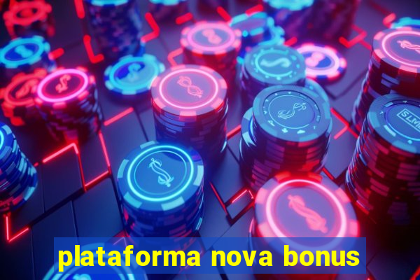 plataforma nova bonus