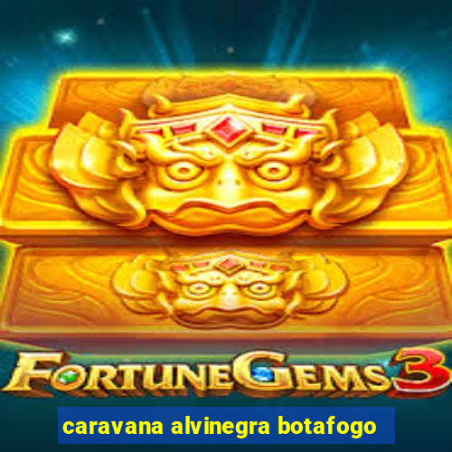 caravana alvinegra botafogo