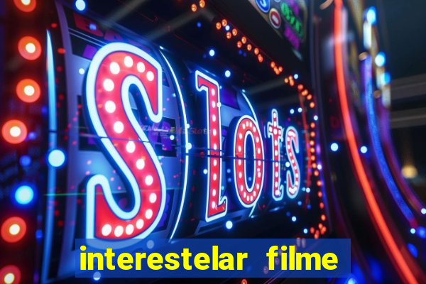 interestelar filme completo dublado