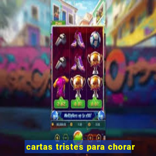cartas tristes para chorar