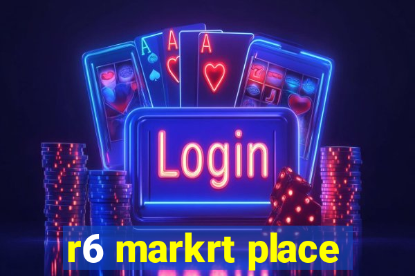 r6 markrt place