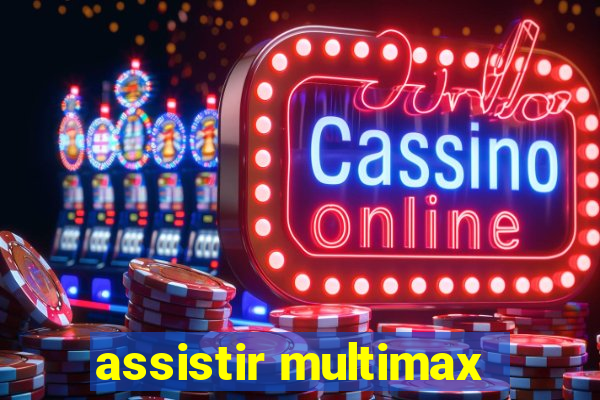 assistir multimax
