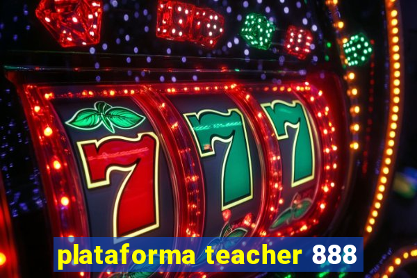 plataforma teacher 888