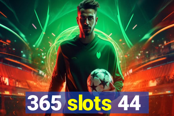 365 slots 44