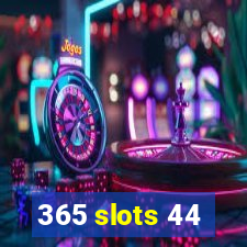 365 slots 44