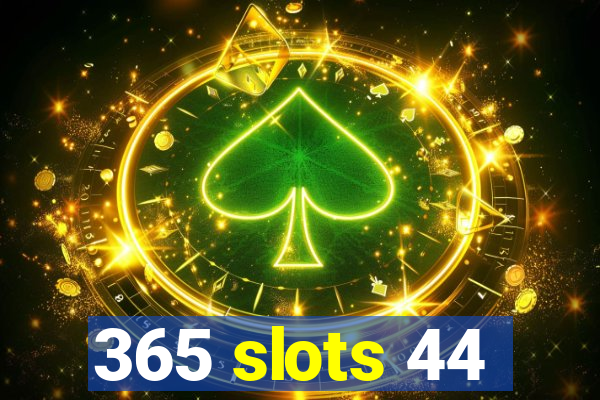 365 slots 44