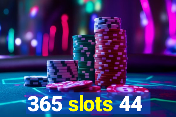 365 slots 44