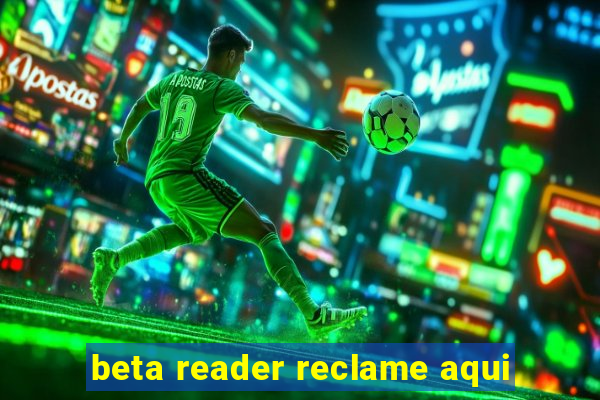 beta reader reclame aqui