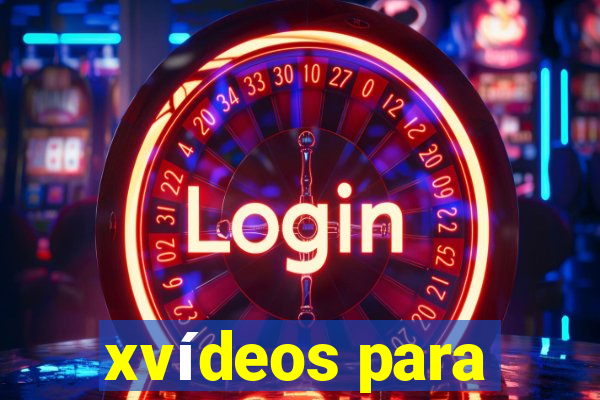 xvídeos para