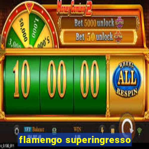 flamengo superingresso