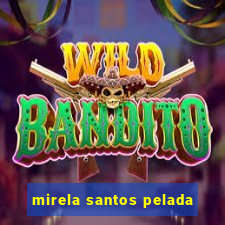 mirela santos pelada