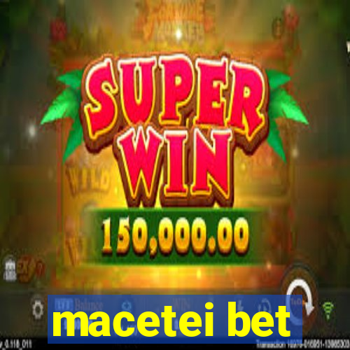 macetei bet