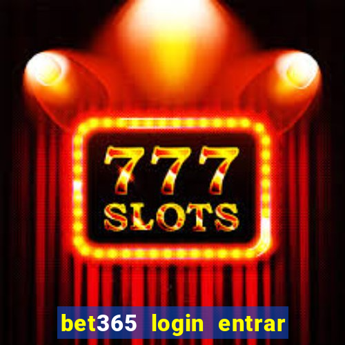 bet365 login entrar agora direto no celular