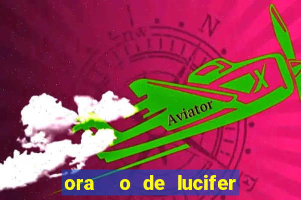 ora  o de lucifer para ganhar na mega sena