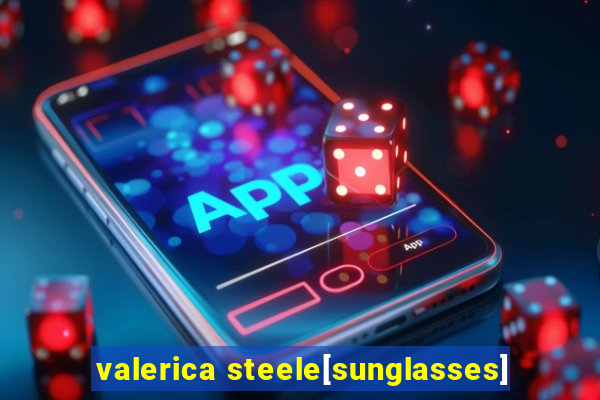 valerica steele[sunglasses]