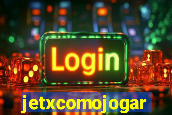 jetxcomojogar