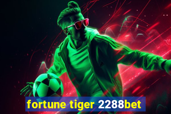 fortune tiger 2288bet