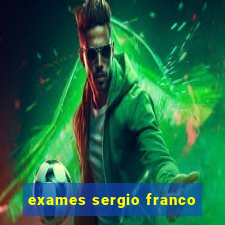 exames sergio franco