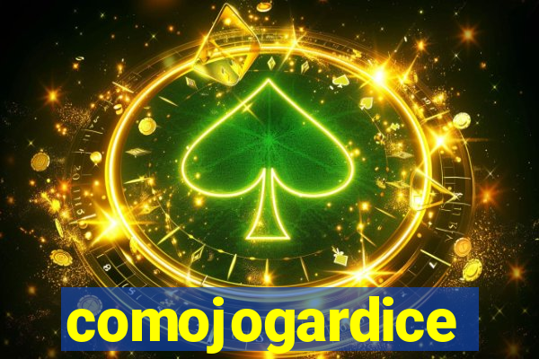 comojogardice