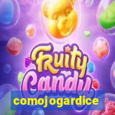 comojogardice