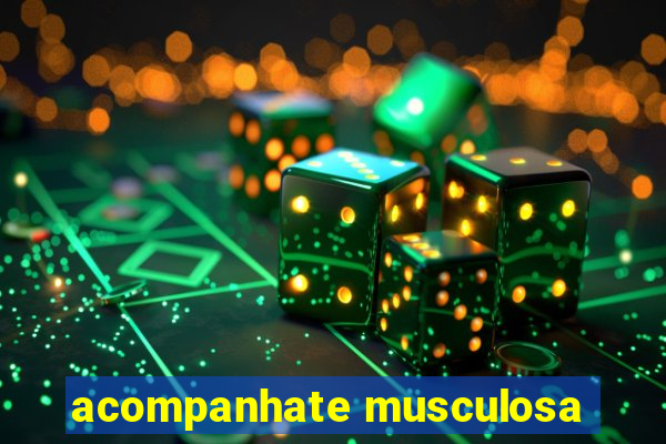 acompanhate musculosa