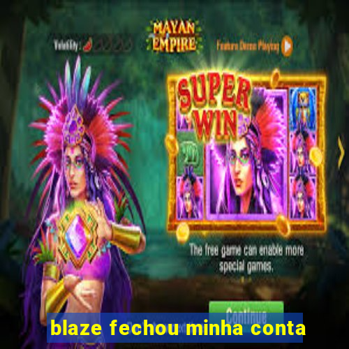 blaze fechou minha conta
