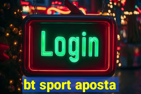 bt sport aposta