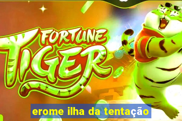 erome ilha da tentação