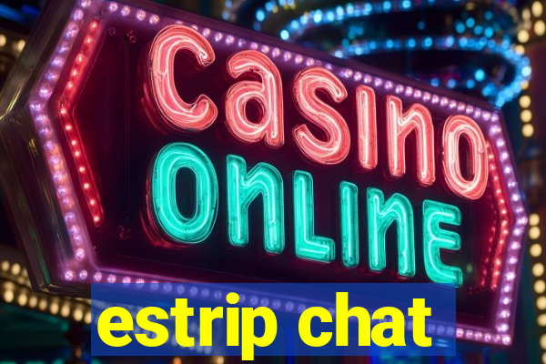 estrip chat