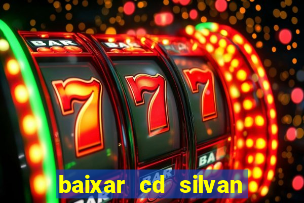 baixar cd silvan santos 茅 hoje