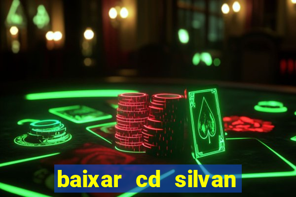 baixar cd silvan santos 茅 hoje