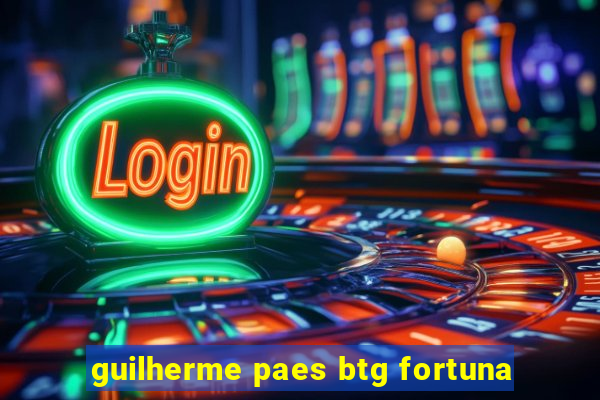 guilherme paes btg fortuna
