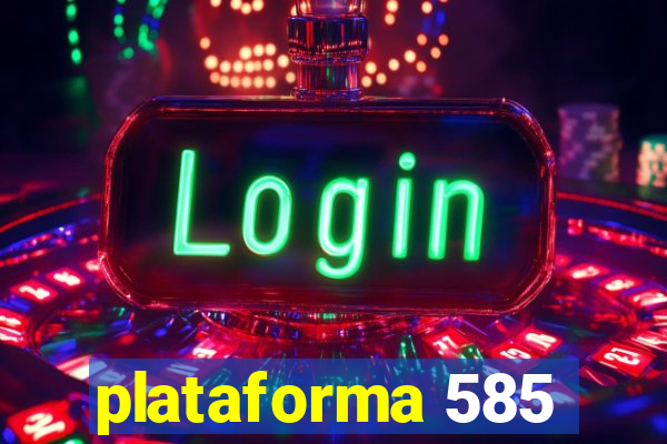 plataforma 585
