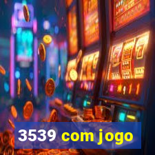 3539 com jogo