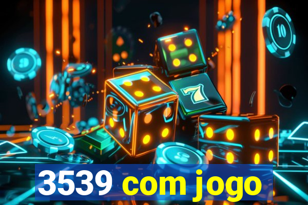 3539 com jogo