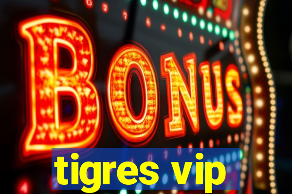 tigres vip