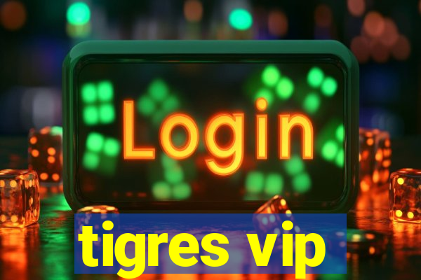 tigres vip