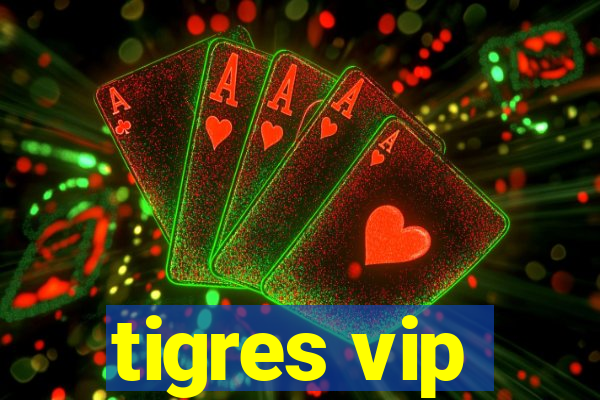 tigres vip