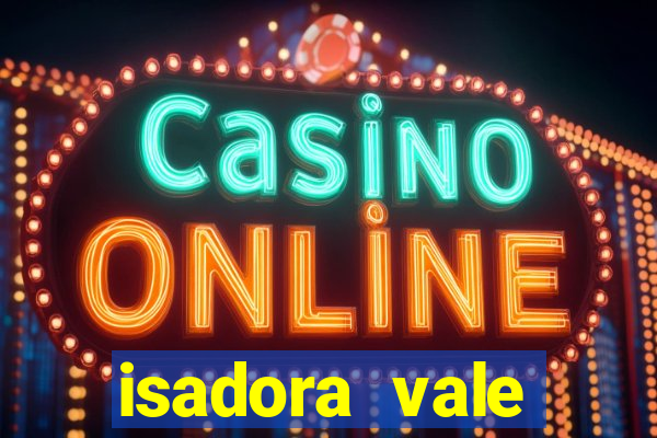 isadora vale reclame aqui