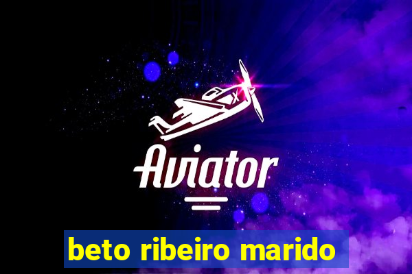 beto ribeiro marido