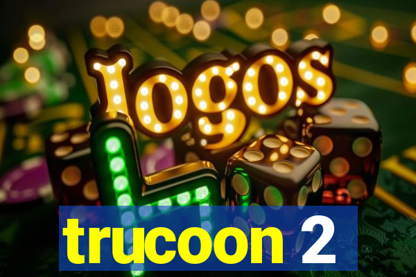 trucoon 2