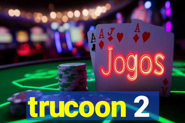 trucoon 2