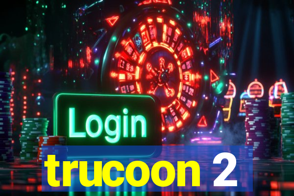 trucoon 2