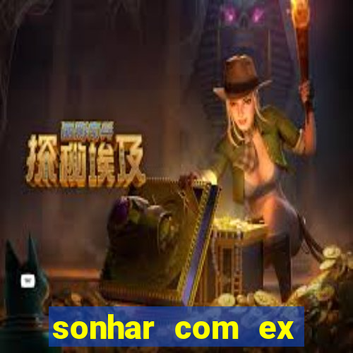 sonhar com ex mulher jogo do bicho