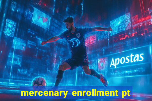 mercenary enrollment pt