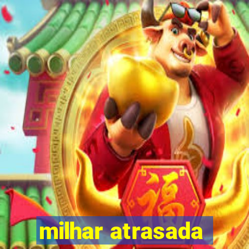 milhar atrasada