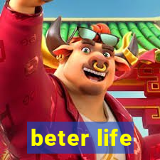 beter life