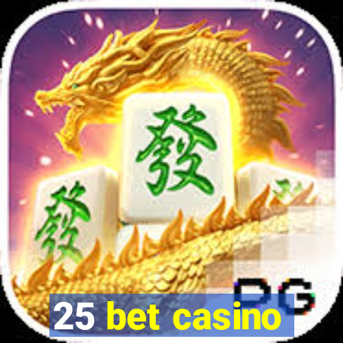 25 bet casino