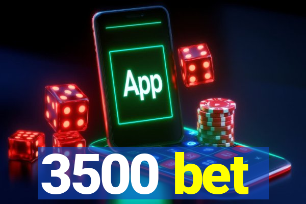 3500 bet